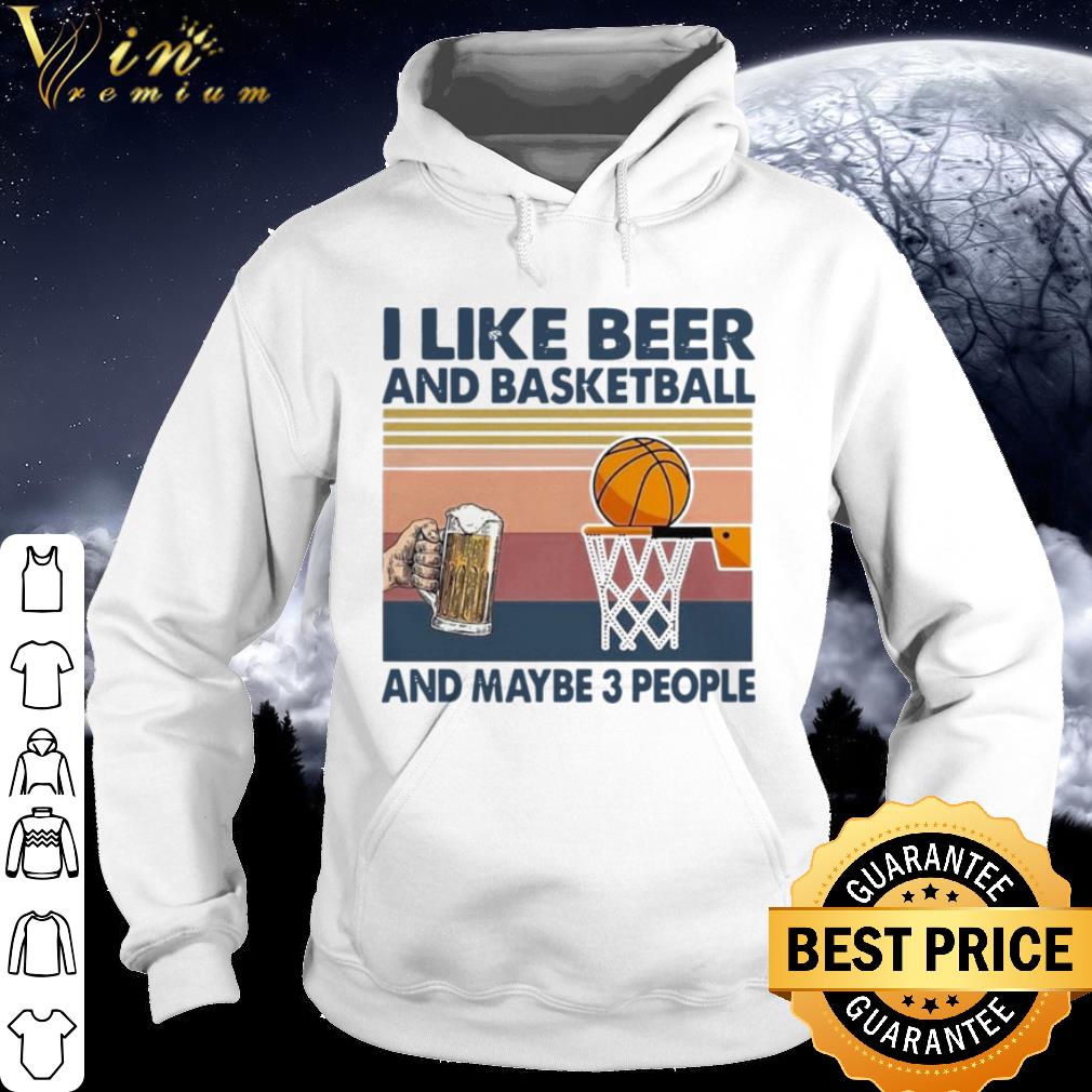 b60bc0de i like beer and basketball and maybe 3 people vintage shirt 4 - I Like Beer And Basketball And Maybe 3 People Vintage shirt