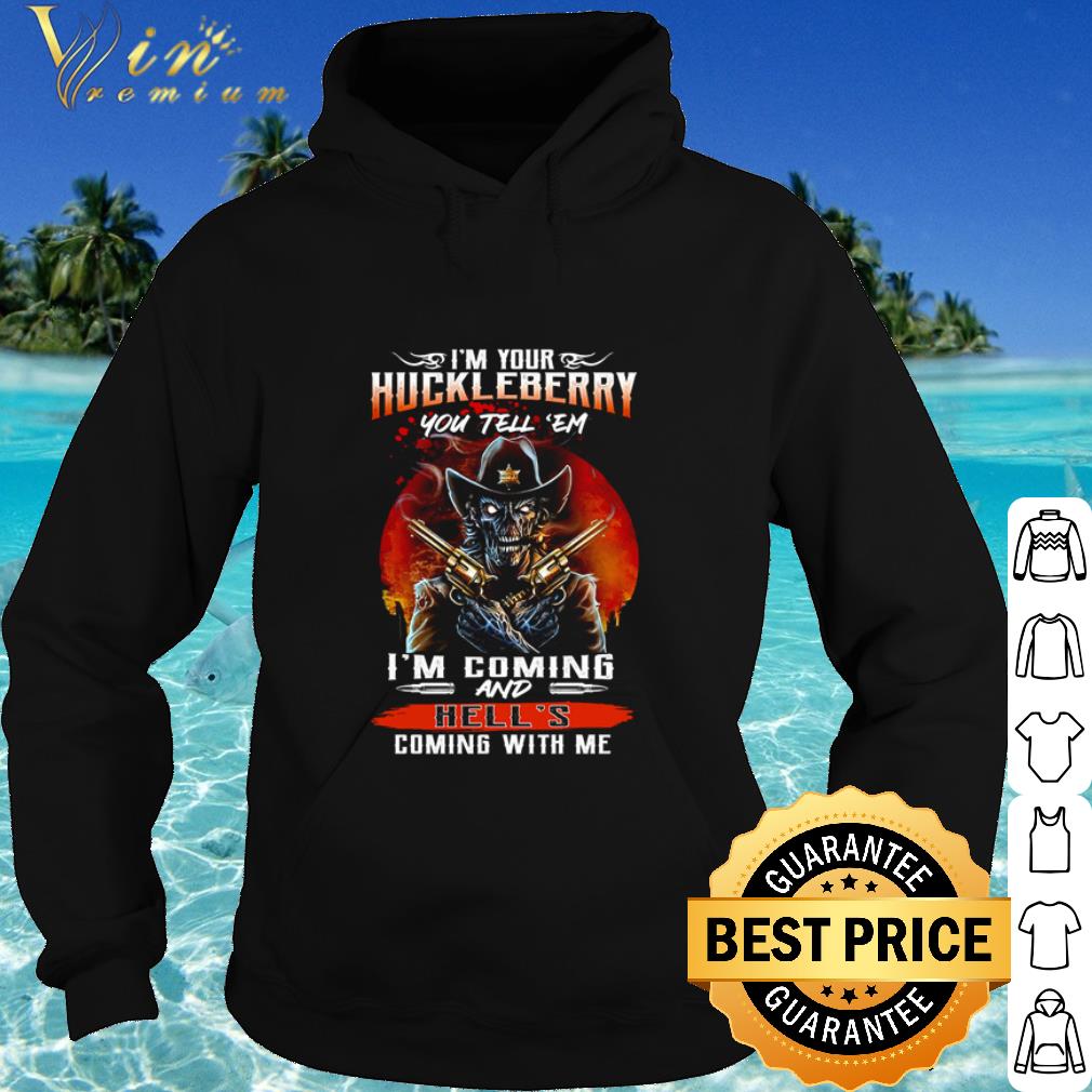 bac796ad official skeleton i m your huckleberry you tell em i m coming and hell s coming with me shirt 4 - Official Skeleton I’m your huckleberry you tell ’em I’m coming and hell’s coming with me shirt