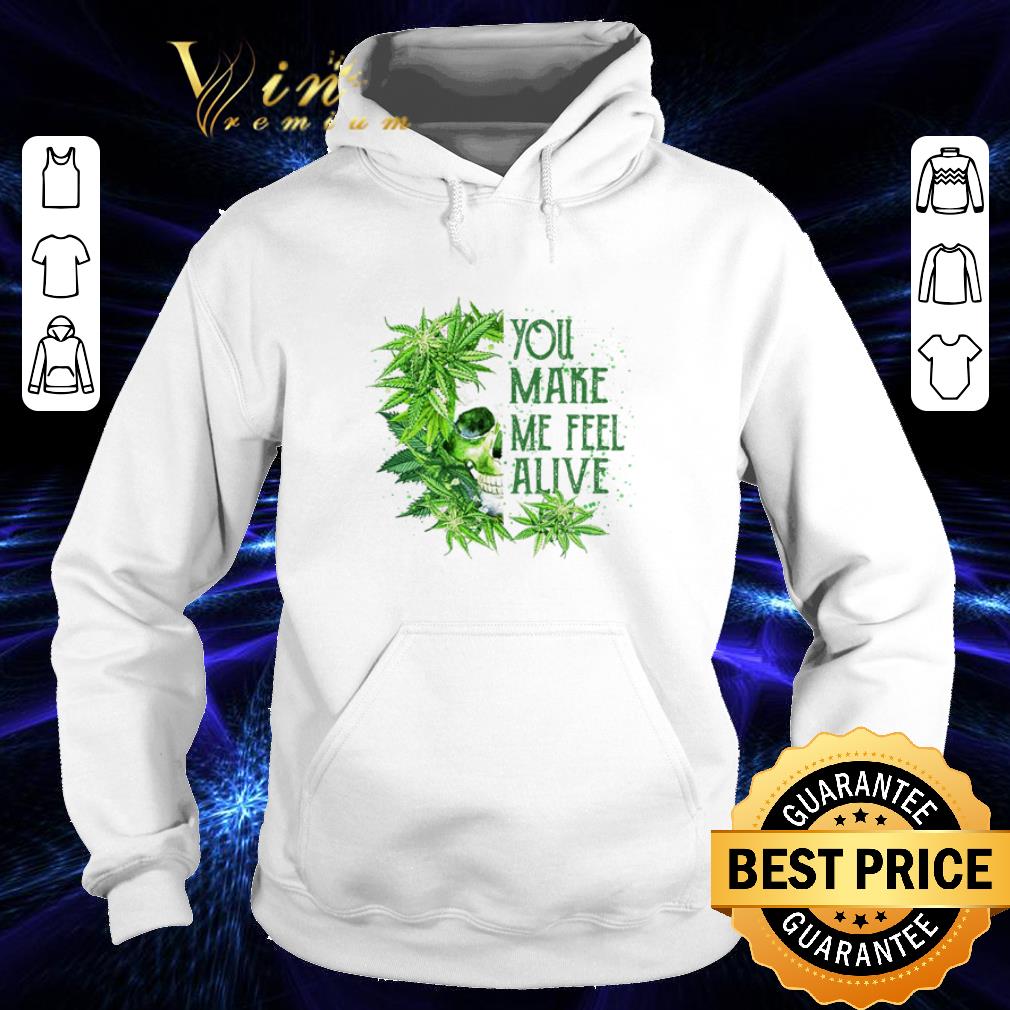 bb3b37fd skull cannabis you make me feel alive shirt 4 - Skull Cannabis you make me feel alive shirt