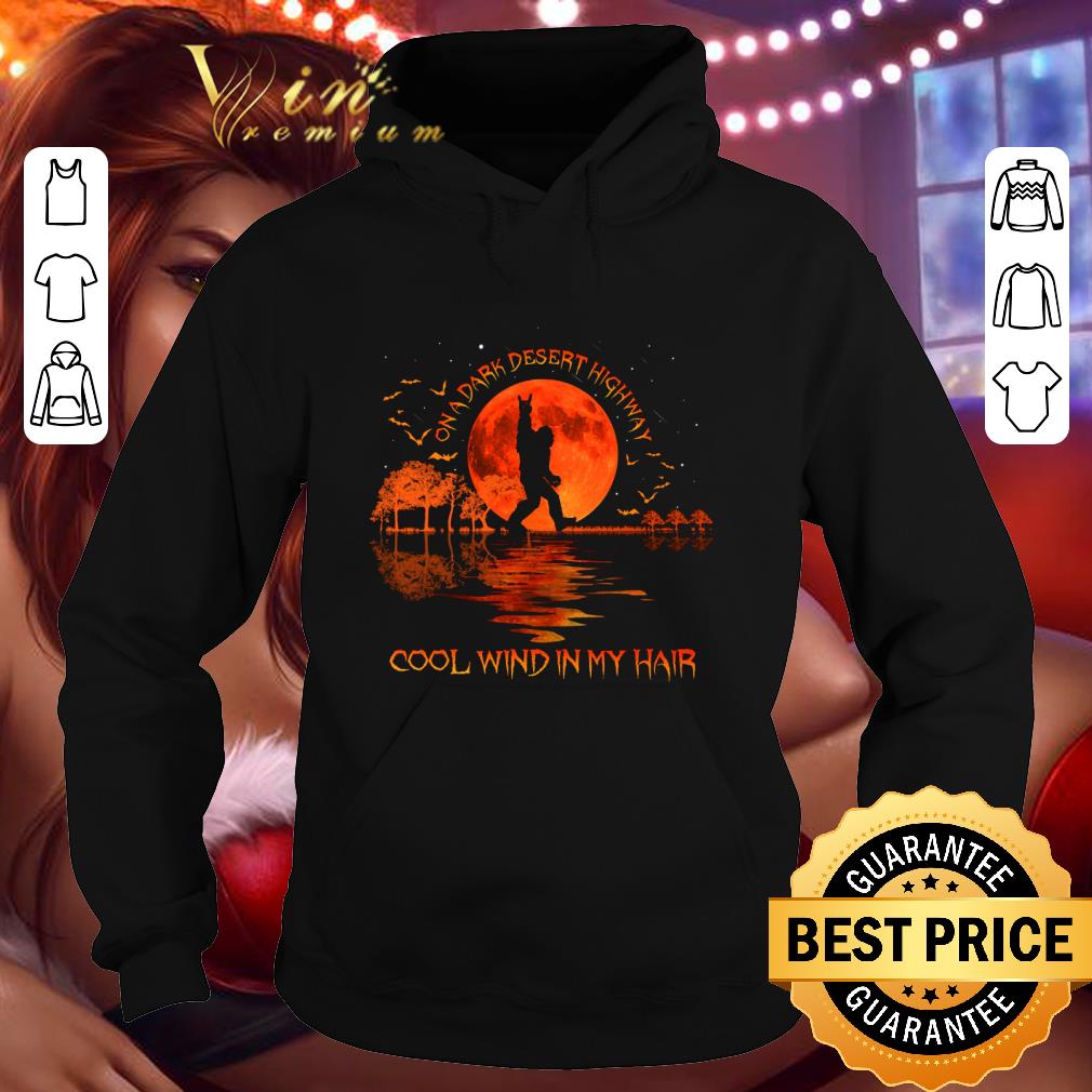 Halloween bigfoot on a dark desert highway cool wind in my hair shirt bb544806 halloween bigfoot on a dark desert highway cool wind in my hair shirt 4 - Halloween bigfoot on a dark desert highway cool wind in my hair shirt