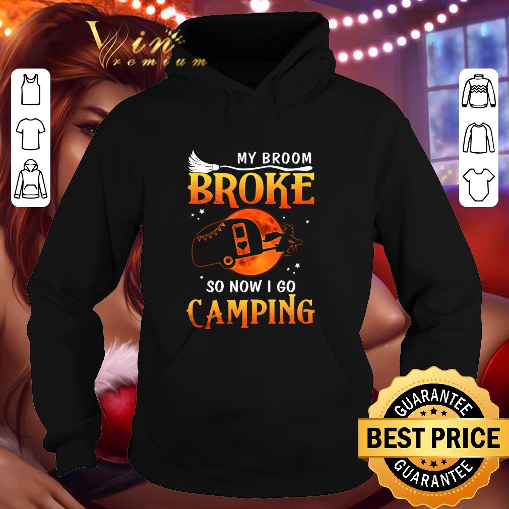 bd8537e6 my broom broke so now i go camping halloween shirt 4 - My Broom Broke So Now I Go Camping Halloween shirt