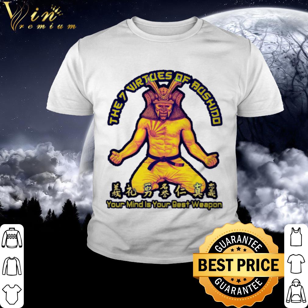 Best Samurai The7 virtues of aushind Your mind is your best weapon shirt