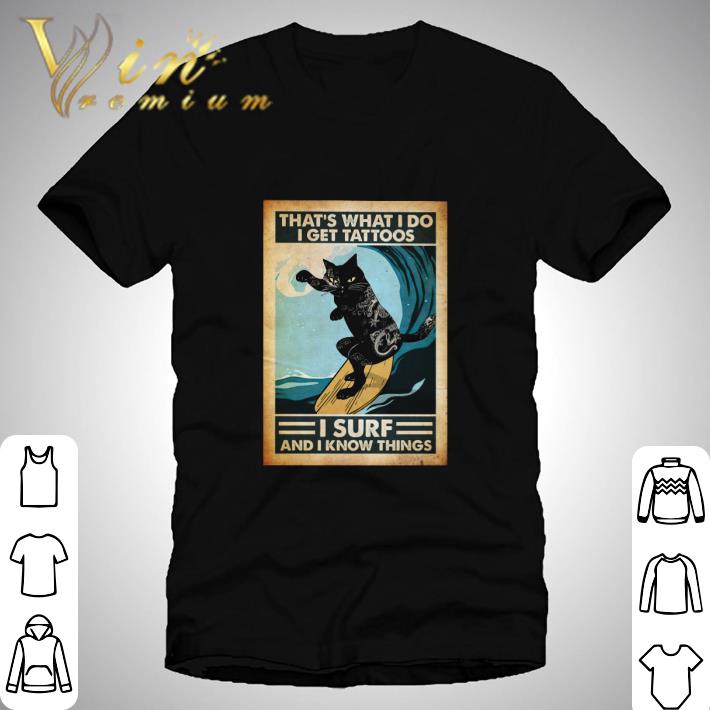 Black Cat That’s What I Do I Get Tattoos I Surf And I Know Things shirt