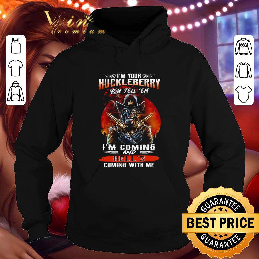 d74e9d5e skeleton i m your huckleberry you tell em i m coming and hell s coming with me shirt 4 - Skeleton I’m your huckleberry you tell ’em I’m coming and hell’s coming with me shirt