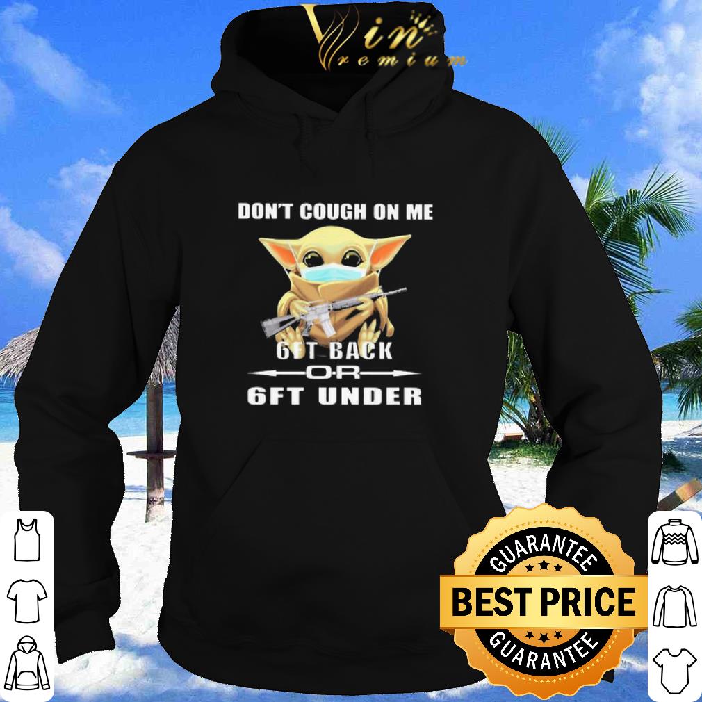 d9c3adf3 original star wars baby yoda mask don t cough on me 6ft back or 6ft under shirt 4 - Original Star Wars Baby Yoda Mask Don’t Cough On Me 6ft Back Or 6ft Under shirt