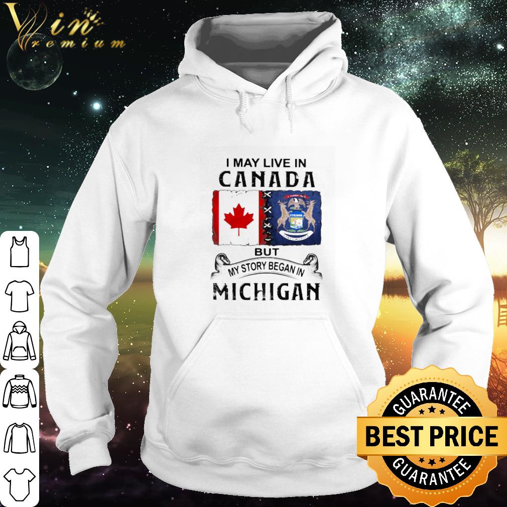Official I may live in Canada but my story began in Michigan shirt de2215d3 official i may live in canada but my story began in michigan shirt 4 - Official I may live in Canada but my story began in Michigan shirt