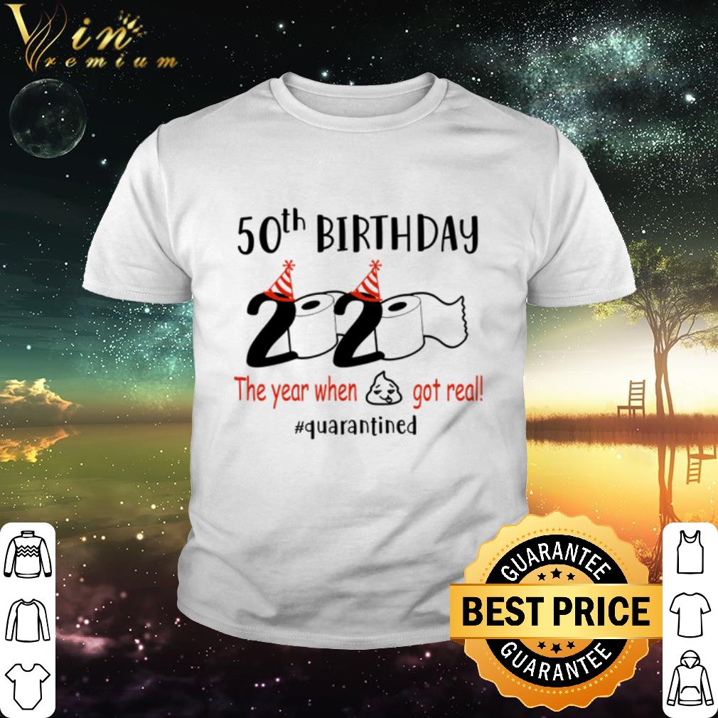 Best 50th Birthday 2020 The Year When Got Real Quarantined Coronavirus shirt