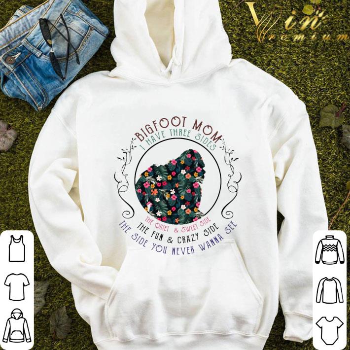 e1e3aeed bigfoot mom i have three sides the quiet sweet side the fun shirt 4 - Bigfoot mom i have three sides the quiet & sweet side the fun shirt