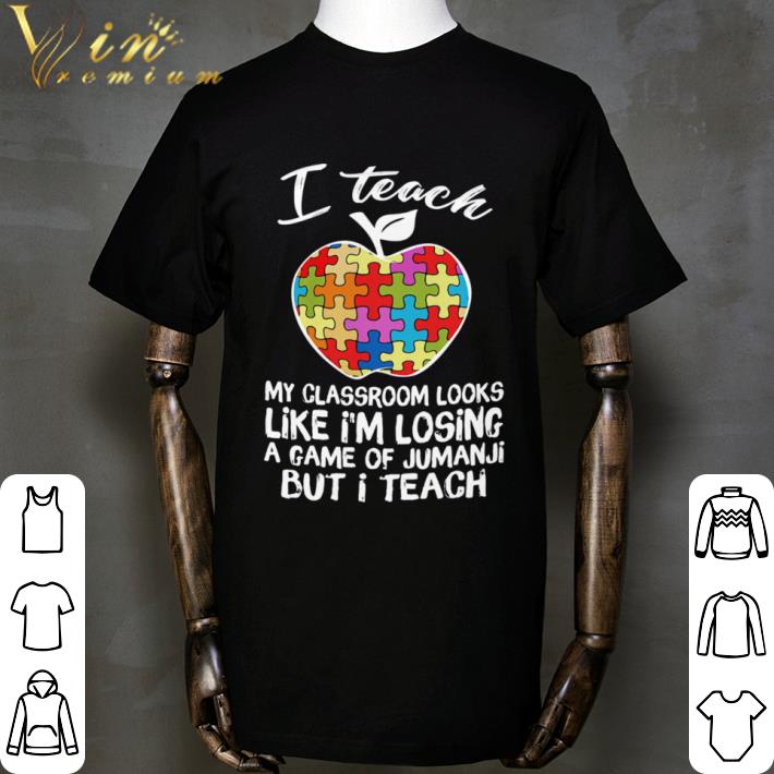 Autism I teach my classroom looks like i’m losing a game of jumanji but i teach shirt