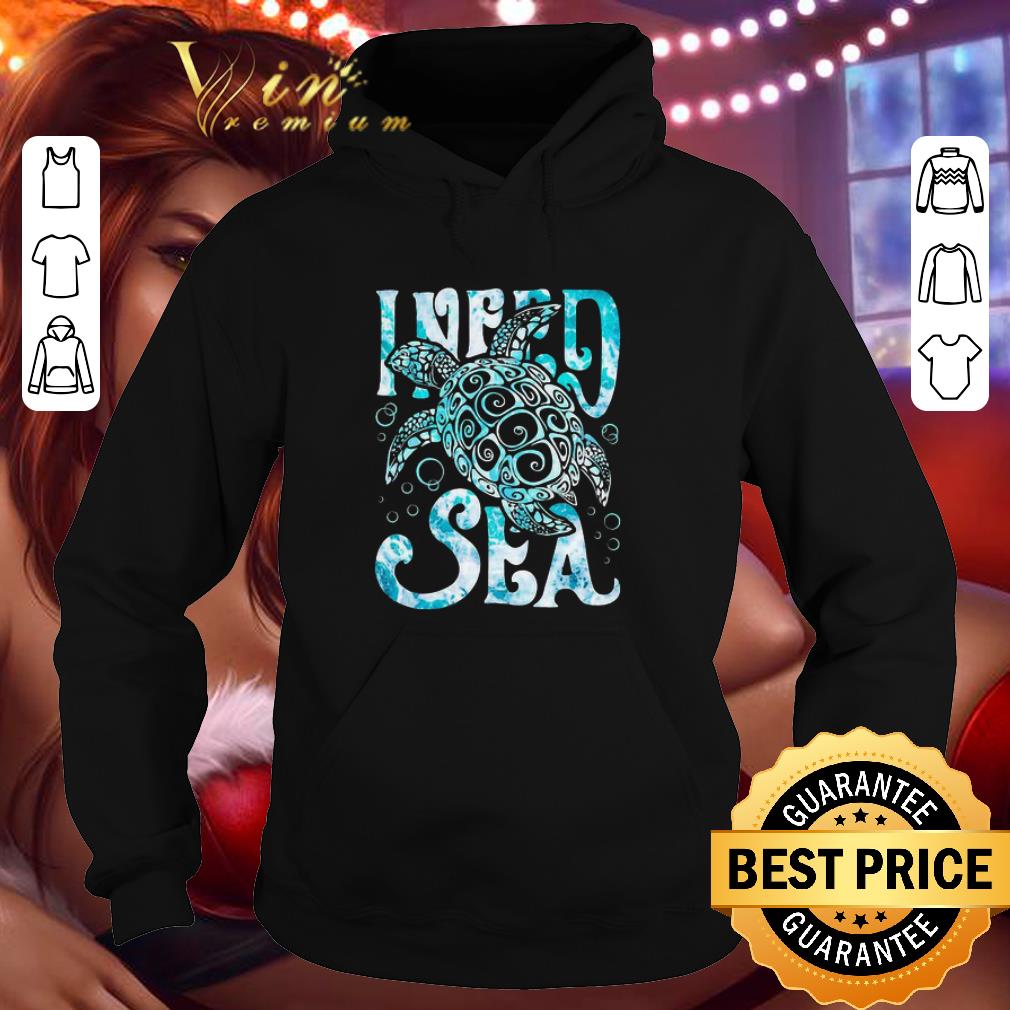 f126a6d3 turtle i need sea shirt 4 - Turtle I need sea shirt