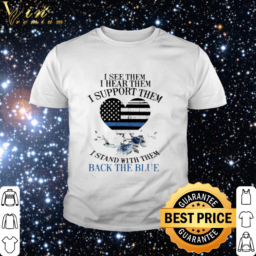Best I See Them I Hear Them I Support Them I Stand With Them Back The Blue Flowers shirt