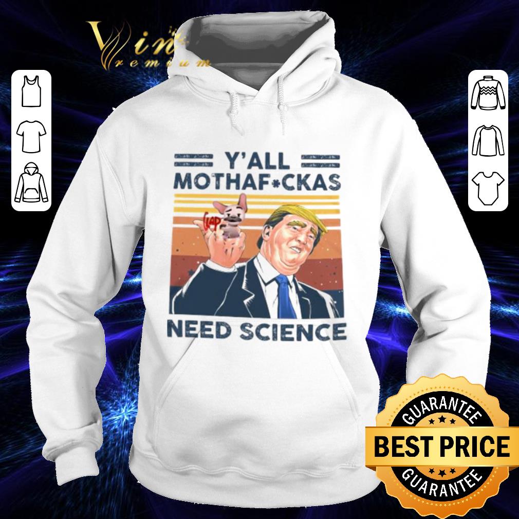 Trump and dog y’all mothafuckas need science vintage shirt f34814b8 trump and dog y all mothafuckas need science vintage shirt 4 - Trump and dog y’all mothafuckas need science vintage shirt