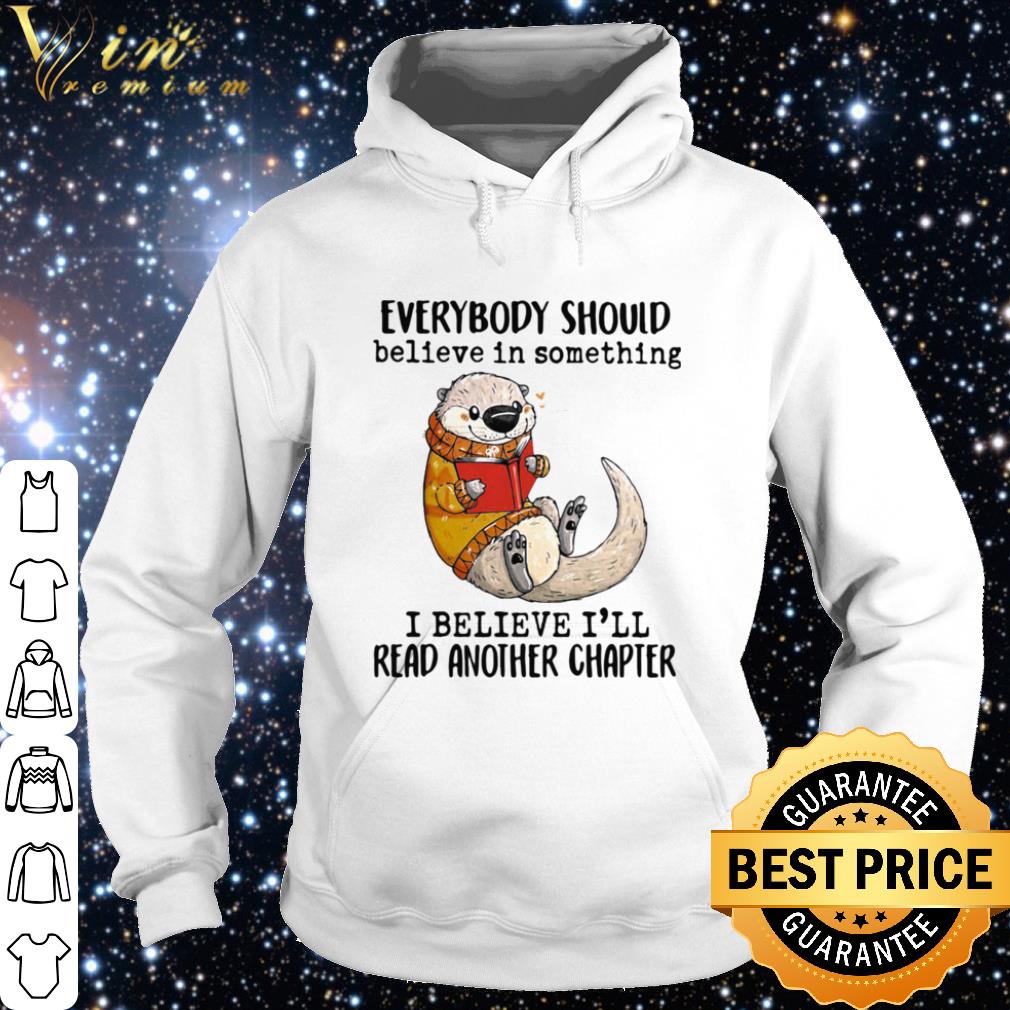 f654be82 original otter everybody should believe in something i believe ill read another chapter shirt 4 - Original Otter Everybody Should Believe In Something I Believe Ill Read Another Chapter shirt