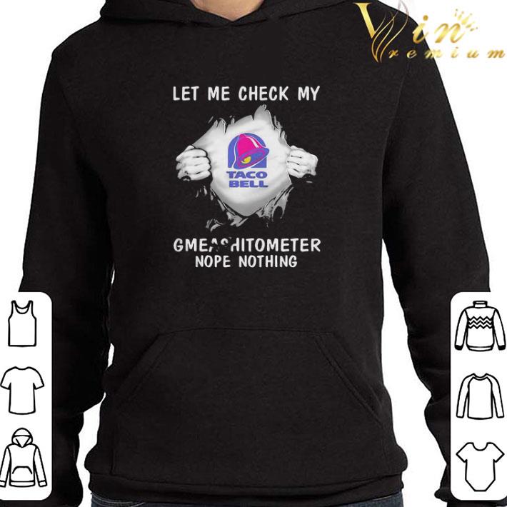 Blood insides taco bell let me check my gmeashitometer nope nothing shirt f758582a blood insides taco bell let me check my gmeashitometer nope nothing shirt 4 - Blood insides taco bell let me check my gmeashitometer nope nothing shirt