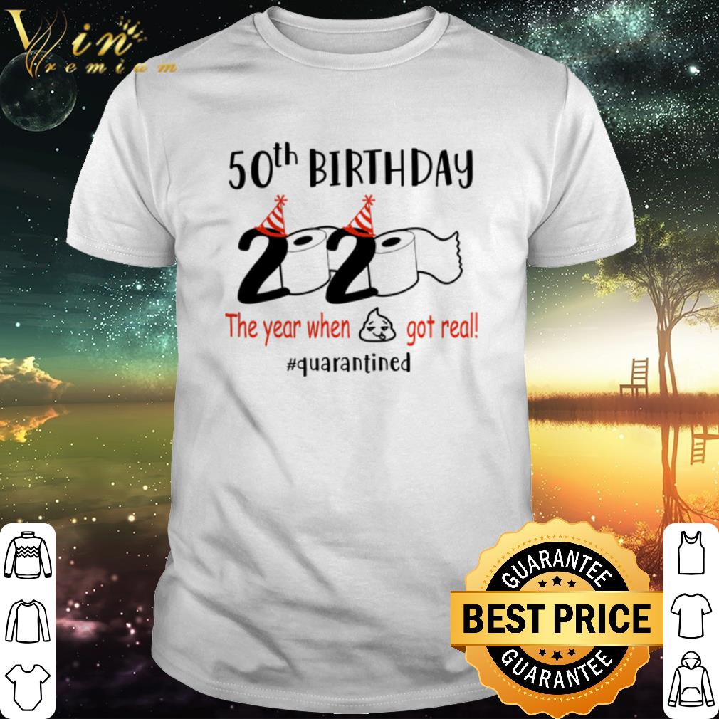 Best 50th Birthday 2020 The Year When Got Real Quarantined Coronavirus shirt