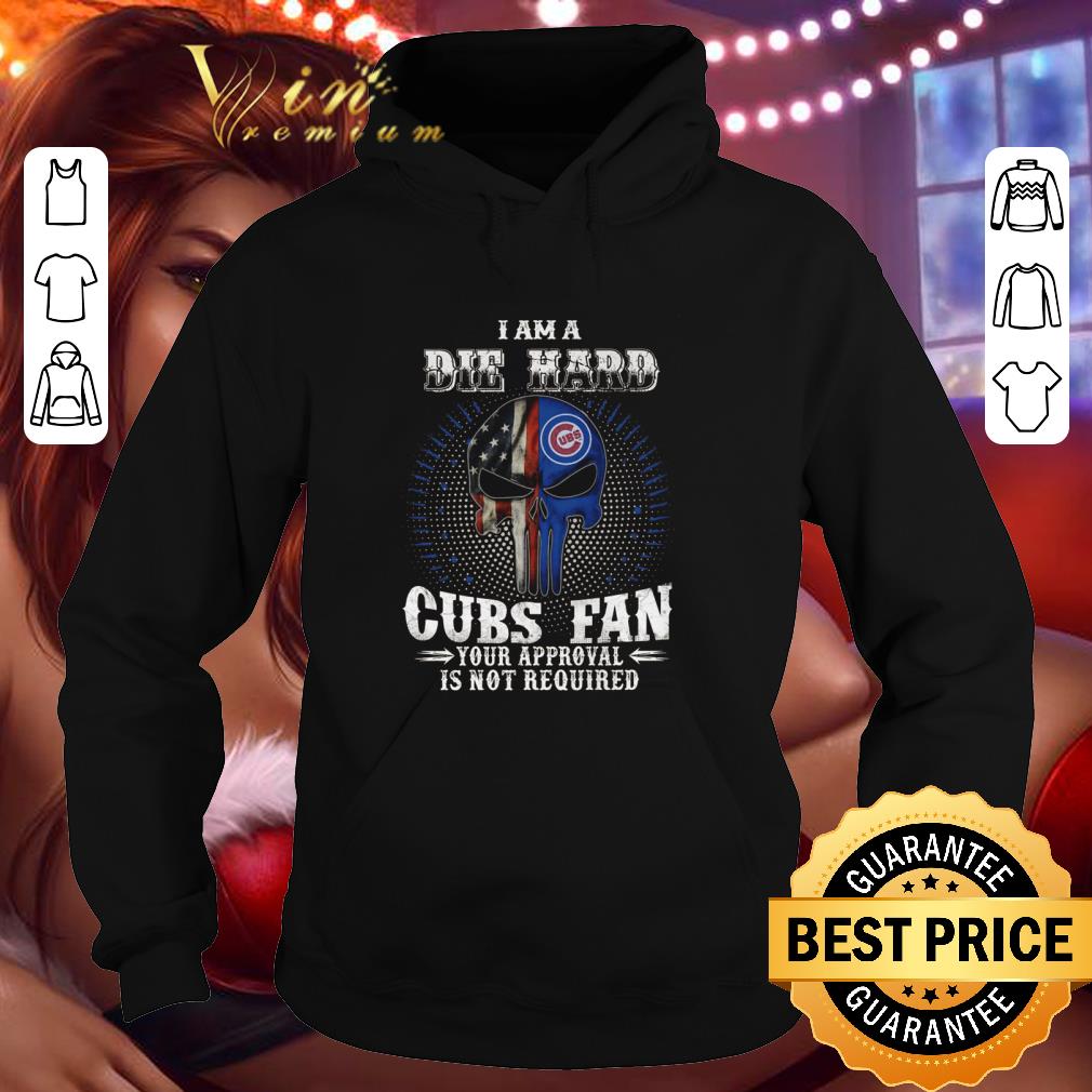 facbb8b6 i am a die hard chicago cubs fan your approval is not required shirt 4 - I am a die hard Chicago Cubs fan your approval is not required shirt
