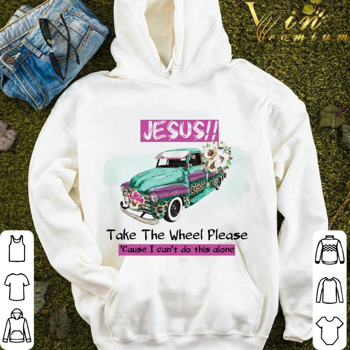 Truck Jesus Take The Wheel Please Cause I Can't Do This Alone shirt fc5961ab truck jesus take the wheel please cause i can t do this alone shirt 4 - Truck Jesus Take The Wheel Please Cause I Can't Do This Alone shirt