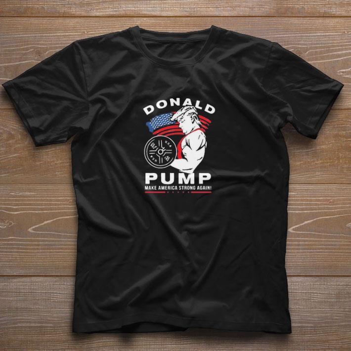 Funny Donald Pump Make America Strong Again shirt
