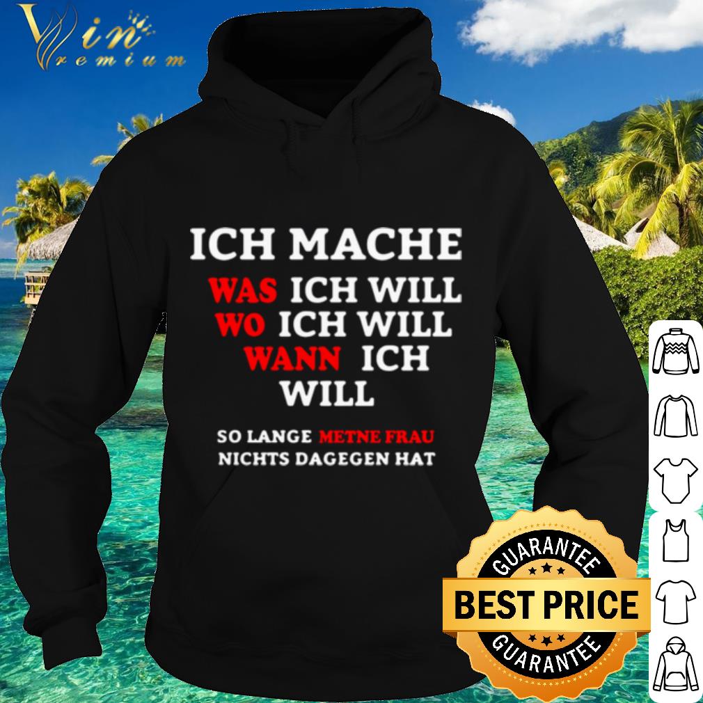 Cool Ich Mache Was Ich Will Wo Ich Will Wann Ich Will So Lange Metne Frau shirt 105fce82 cool ich mache was ich will wo ich will wann ich will so lange metne frau shirt 4 - Cool Ich Mache Was Ich Will Wo Ich Will Wann Ich Will So Lange Metne Frau shirt