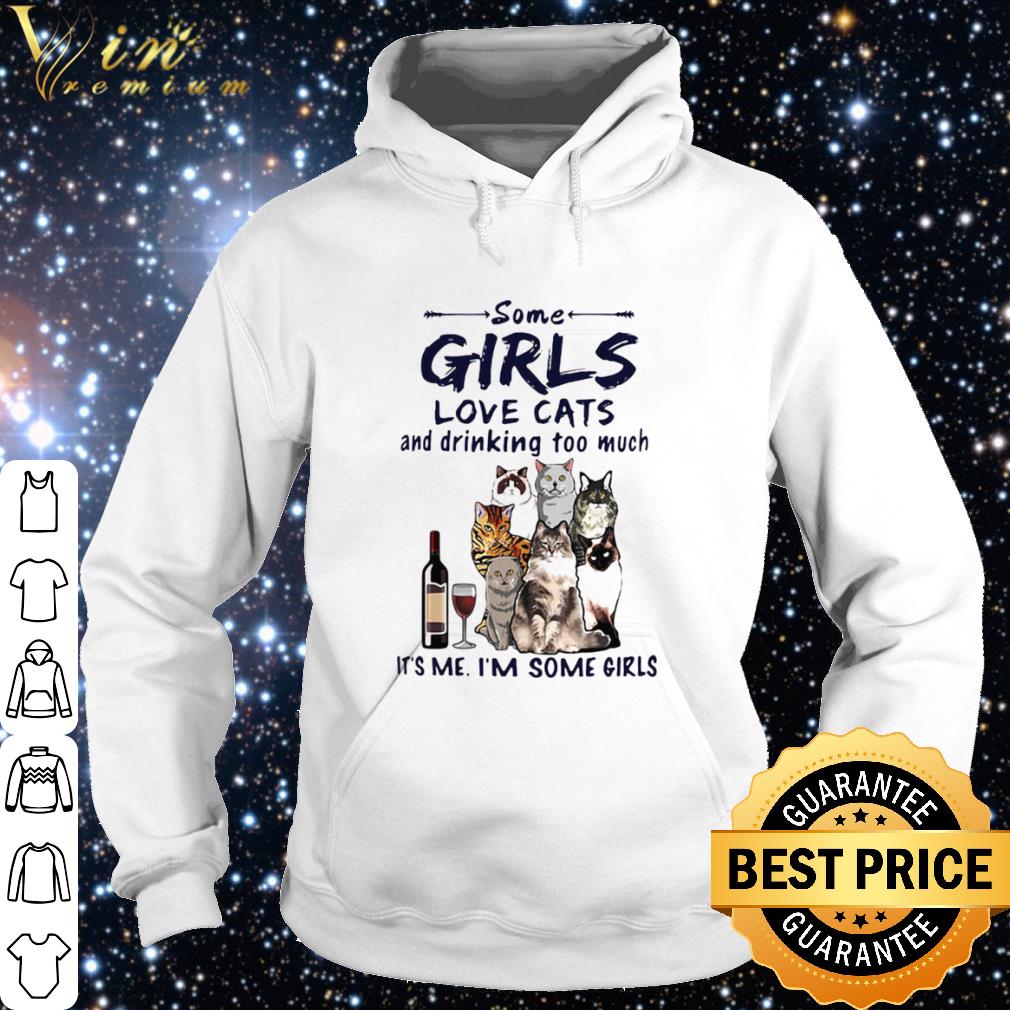 Official Some Girls Love Cats And Drinking Too Much Its Me Im Some Girls shirt 1a247700 official some girls love cats and drinking too much its me im some girls shirt 4 - Official Some Girls Love Cats And Drinking Too Much Its Me Im Some Girls shirt