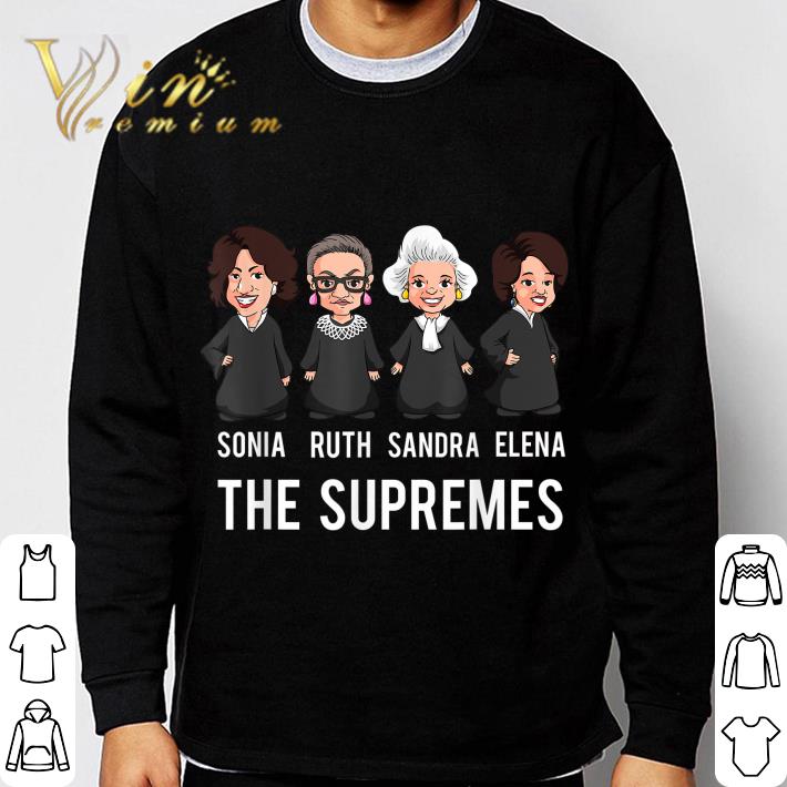 The Supremes Sonia Ruth Bader Ginsburg Sandra Elena shirt The Supremes Sonia Ruth Bader Ginsburg Sandra Elena shirt