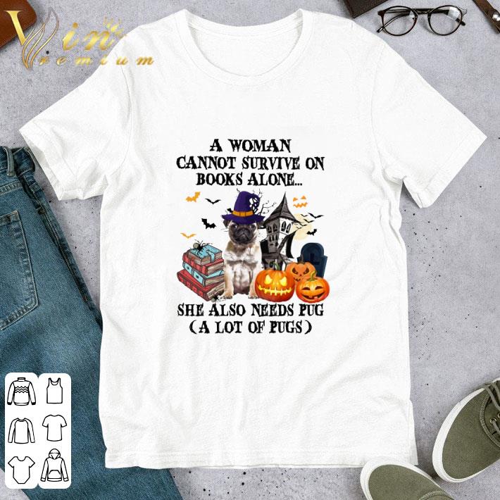 A woman cannot survive on books alone she also need Pug halloween shirt