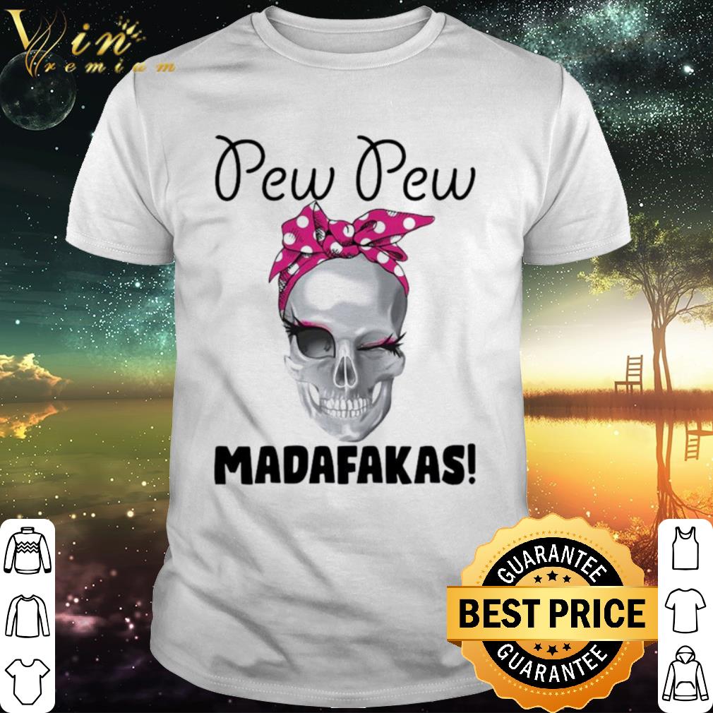 Official Skull Strong Girl Pew Pew Madafakas shirt