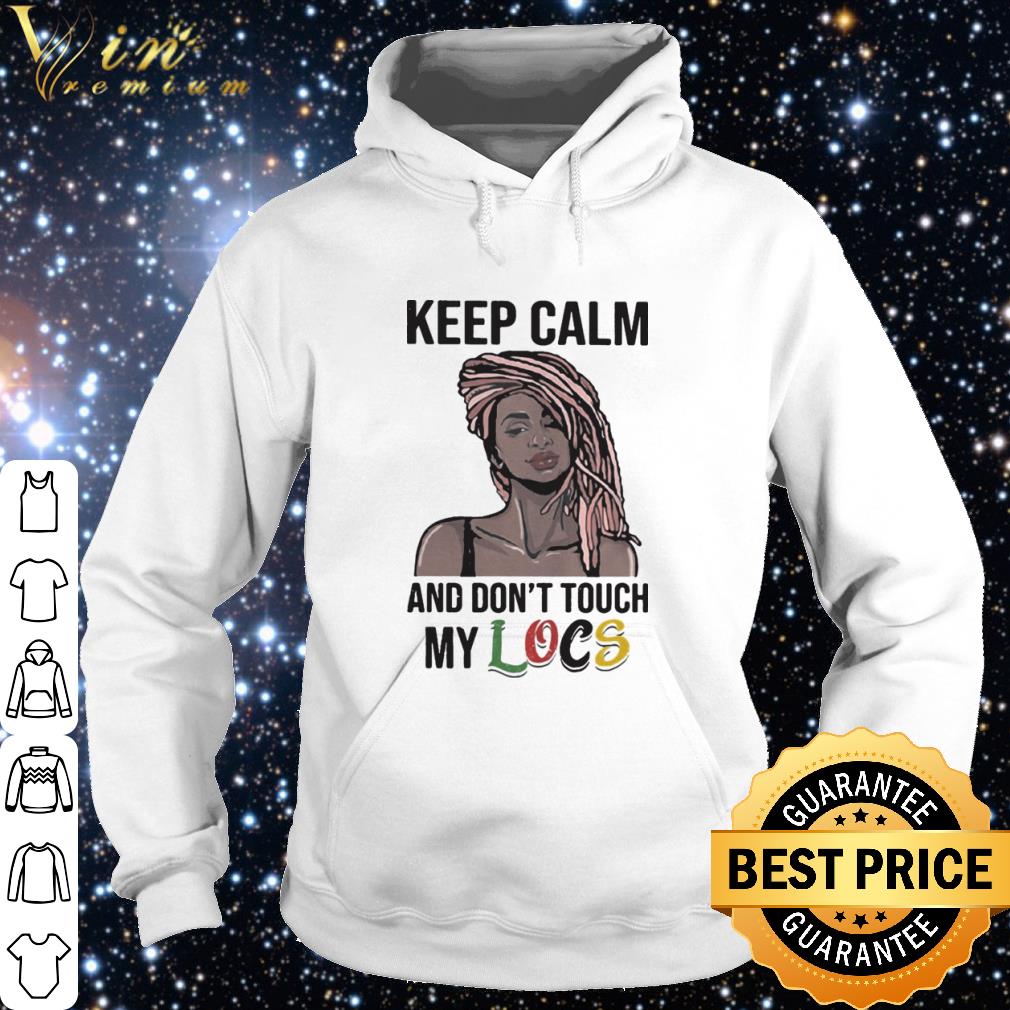 Pretty Black Girl Dreadlocks Braids Keep calm and don’t touch my Locs shirt 3010e513 pretty black girl dreadlocks braids keep calm and don t touch my locs shirt 4 - Pretty Black Girl Dreadlocks Braids Keep calm and don’t touch my Locs shirt