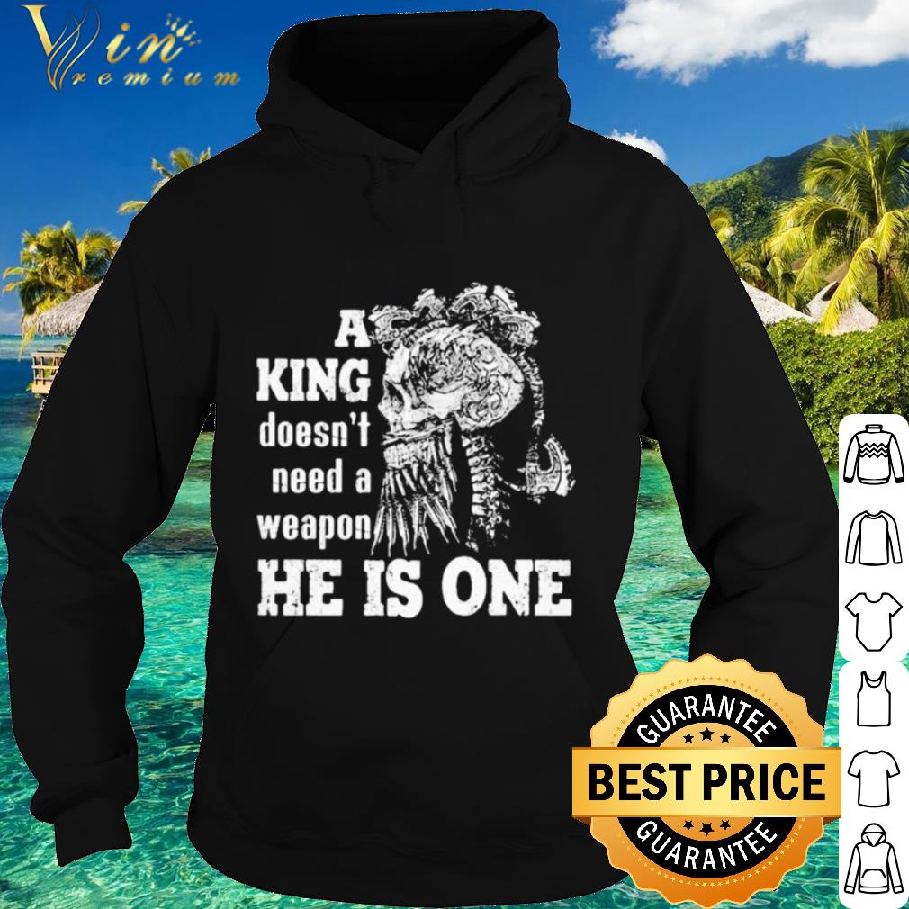 305072ff cool skull a king doesn t need a weapon he is one shirt 4 - Cool Skull A king doesn’t need a weapon he is one shirt