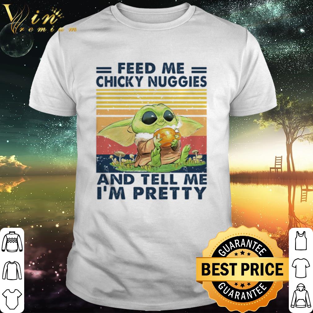 Best Baby Yoda feed me chicky nuggies and tell me I’m pretty vintage Star Wars shirt