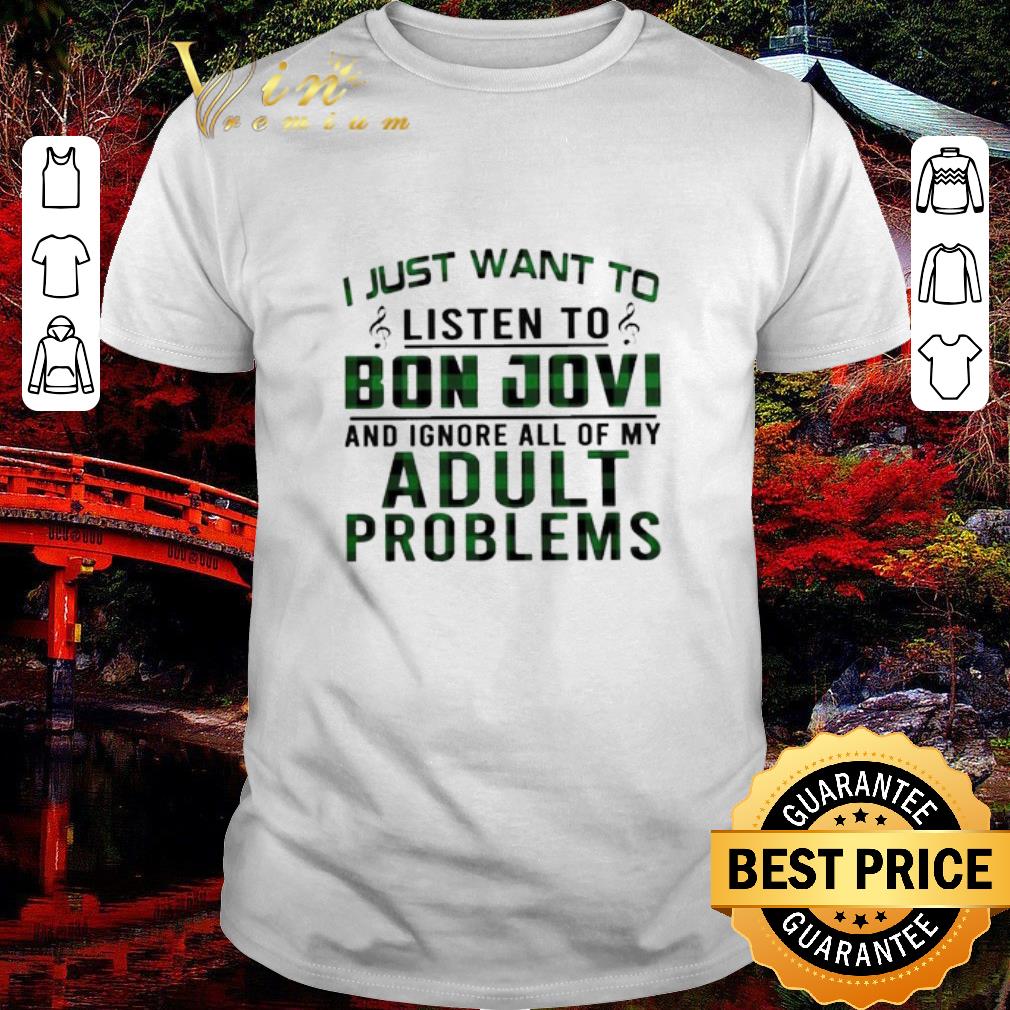 Awesome I just want to listen to Bon Jovi and ignore all of My Adult Problems shirt