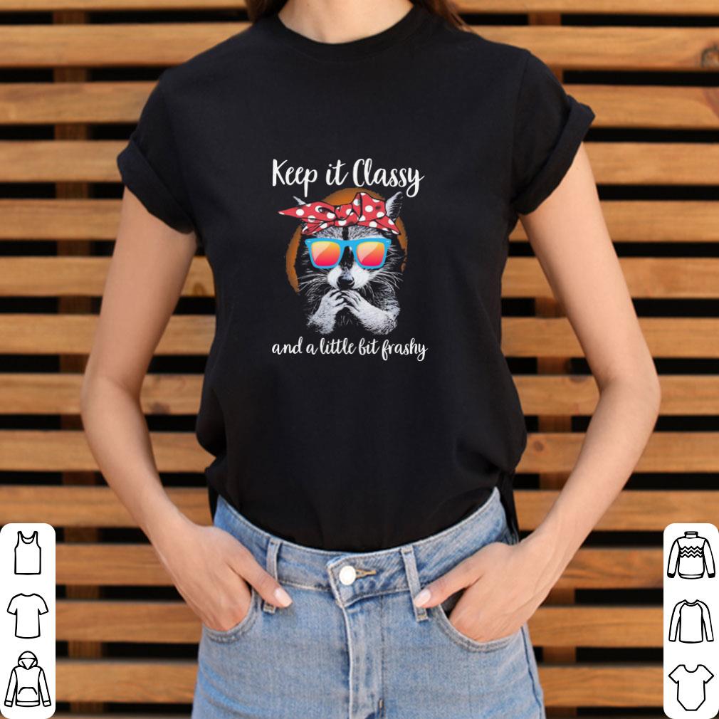 Funny Racoon keep It classy and a little bit trashy shirt Funny Racoon keep It classy and a little bit trashy shirt