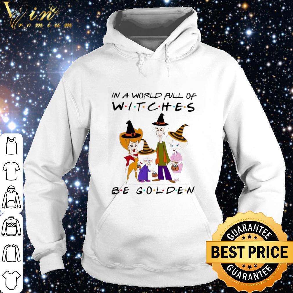 Premium In a world full of Witches be Golden shirt 48ee36ca premium in a world full of witches be golden shirt 4 - Premium In a world full of Witches be Golden shirt