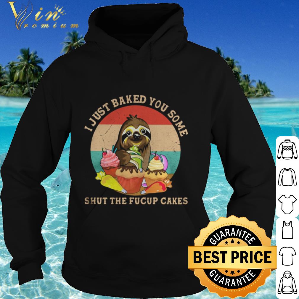 4b16398a official vintage sloth i just baked you some shut the fucup cakes shirt 4 - Official Vintage Sloth I Just Baked You Some Shut The Fucup Cakes shirt