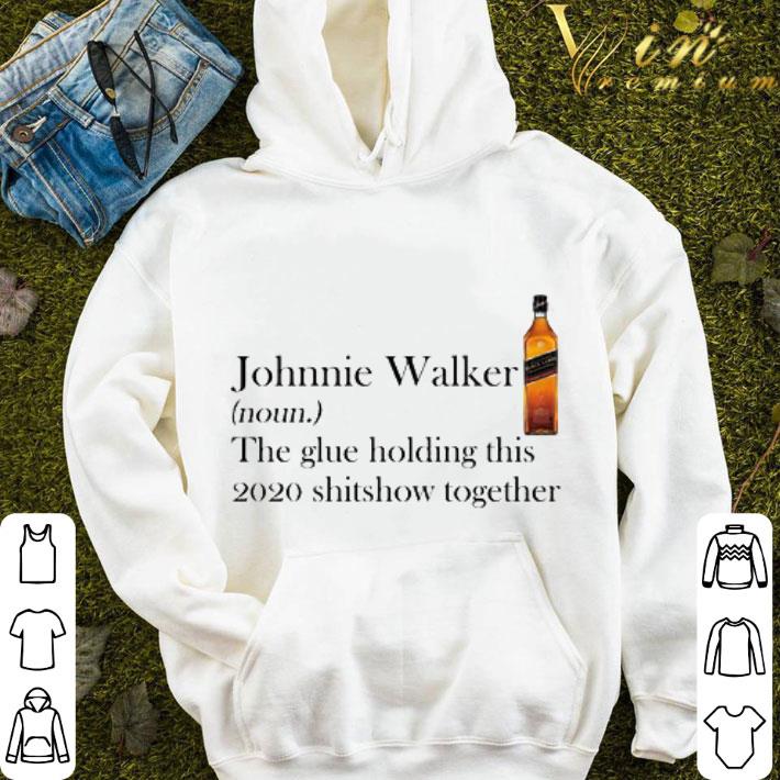 4c382c06 johnnie walker the glue holding this 2020 shitshow together shirt 4 - Johnnie Walker the glue holding this 2020 shitshow together shirt