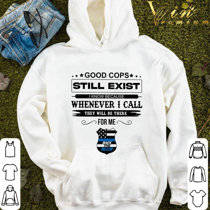 Good cops still exist i know because whenever i call Back The Blue shirt 4cbcde0f good cops still exist i know because whenever i call back the blue shirt 4 - Good cops still exist i know because whenever i call Back The Blue shirt