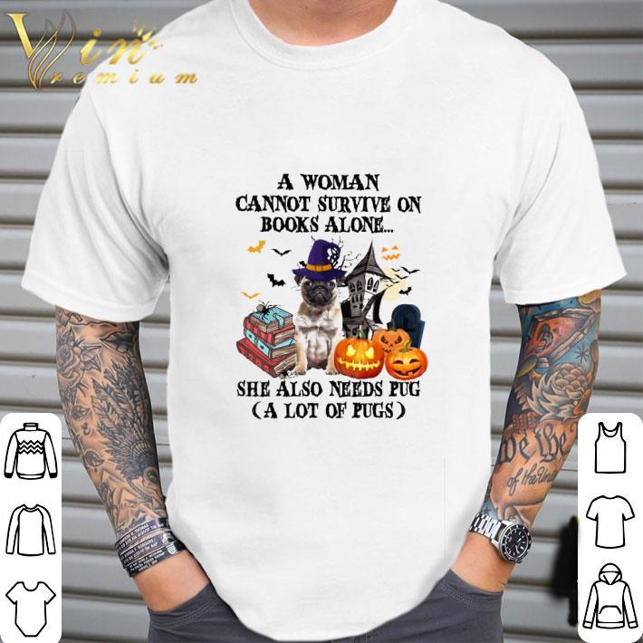 A woman cannot survive on books alone she also need Pug halloween shirt