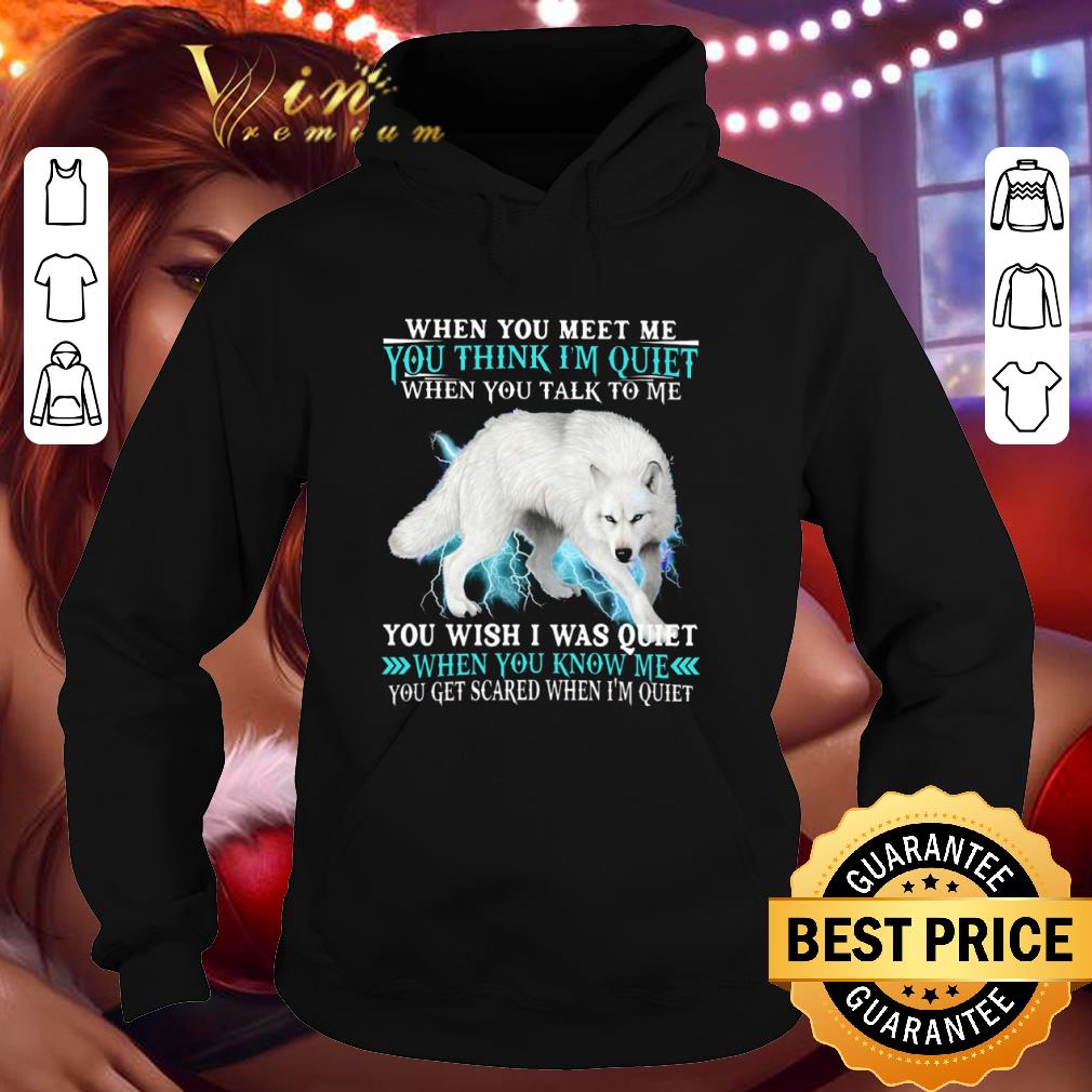6a56eacf hot wolf you wish i was quiet when you know me you get scared when i m quiet shirt 4 - Hot Wolf you wish I was quiet when you know me you get scared when I'm quiet shirt