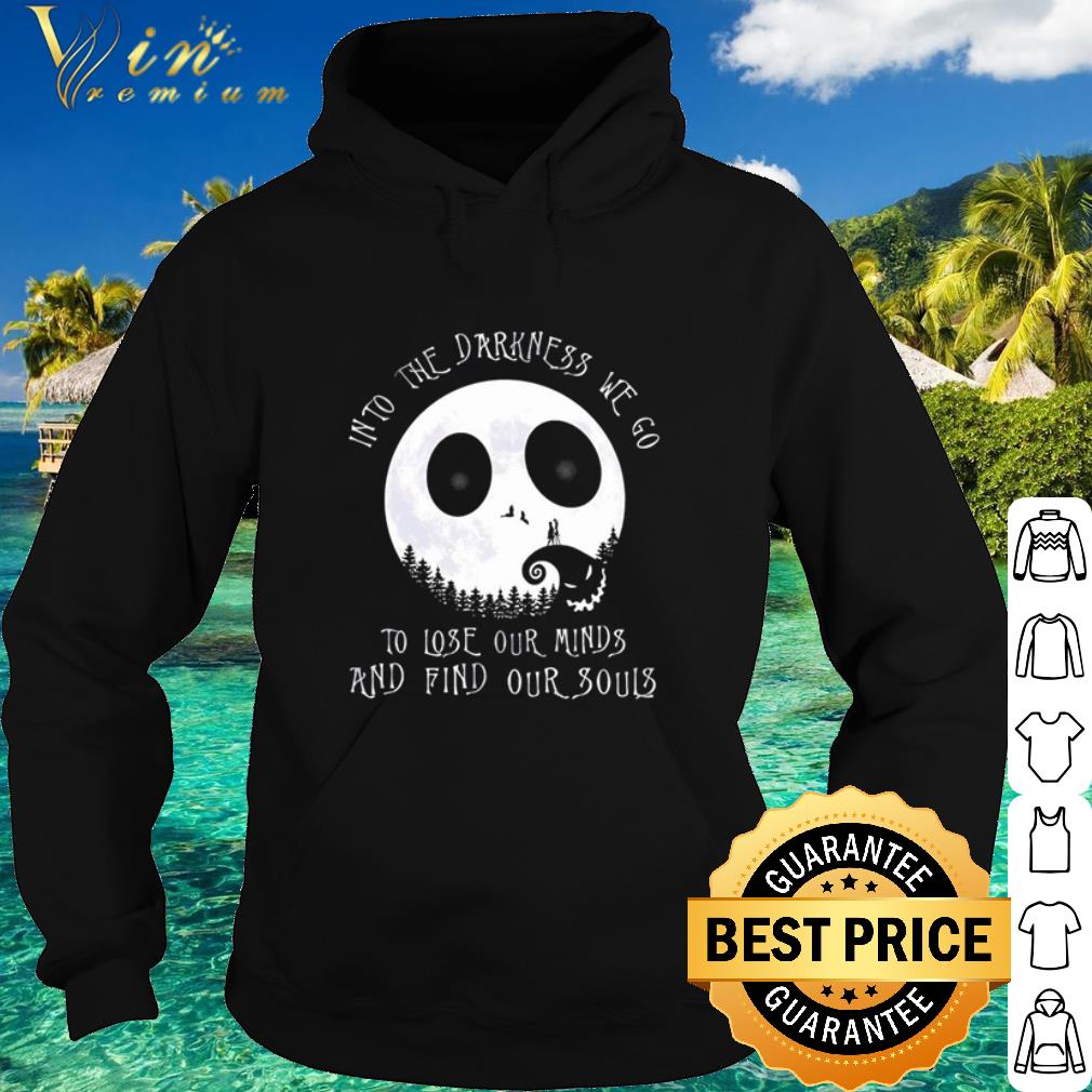 7a000154 cool jack skellington face into the darkness we go to lose our minds and find our souls shirt 4 - Cool Jack Skellington face Into the darkness we go to lose our minds and find our souls shirt
