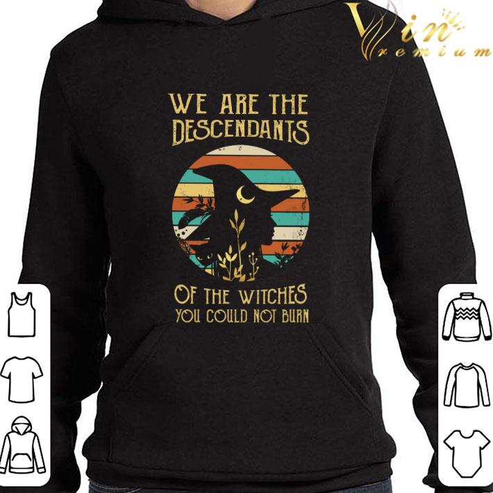 841f7a28 we are the descendants of the witches you could not burn shirt 4 - We are the descendants of the witches you could not burn shirt