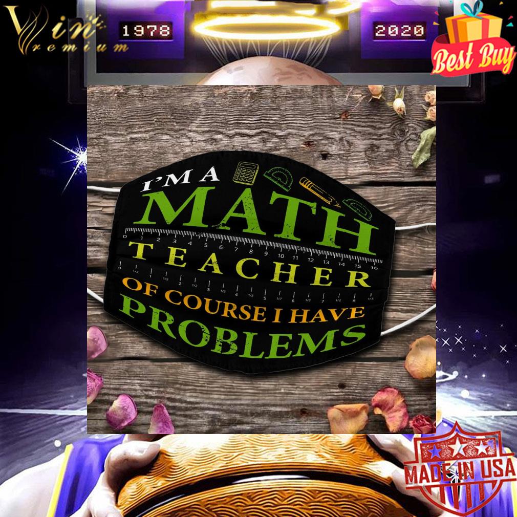 8d415f76 i m a math teacher of course i have problems face mask 4 - I'm a math teacher of course i have problems face mask