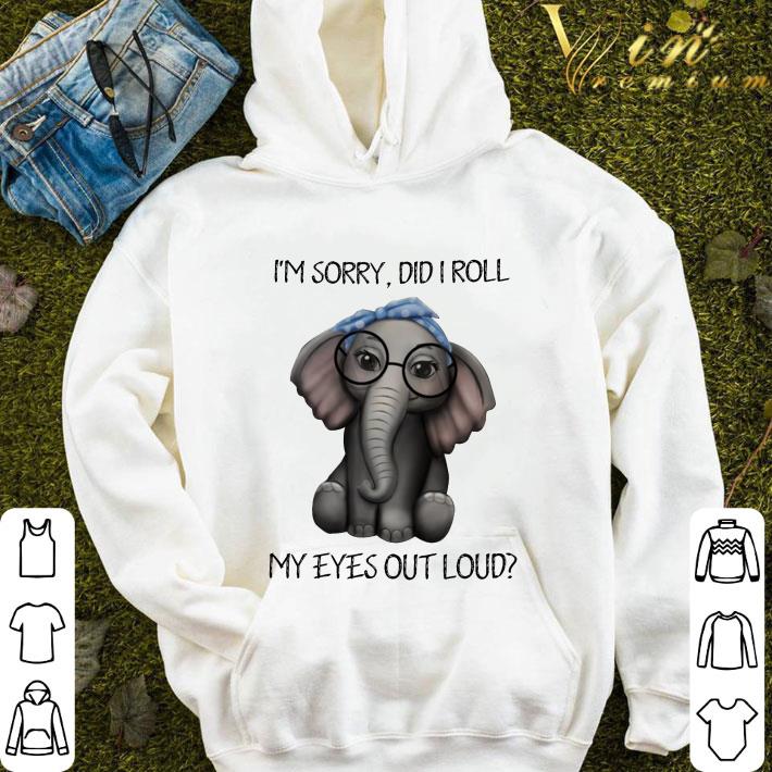 8e3431fd elephant glasses i m sorry did i roll my eyes out loud shirt 4 - Elephant glasses i'm sorry did i roll my eyes out loud shirt