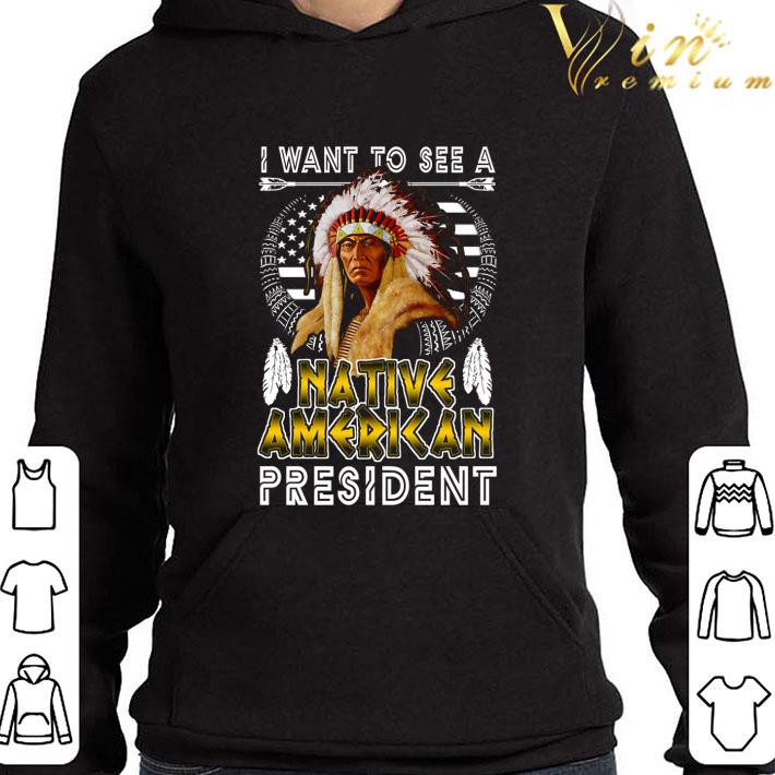 9485089b i want to see a native american president shirt 4 - I want to see a Native American president shirt