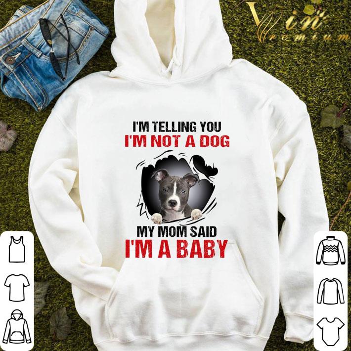 9dcadd58 american staffordshire terrier i m telling you i m not a dog my mom said i m a baby shirt 4 - American Staffordshire Terrier I'm telling you i'm not a dog my mom said i'm a baby shirt