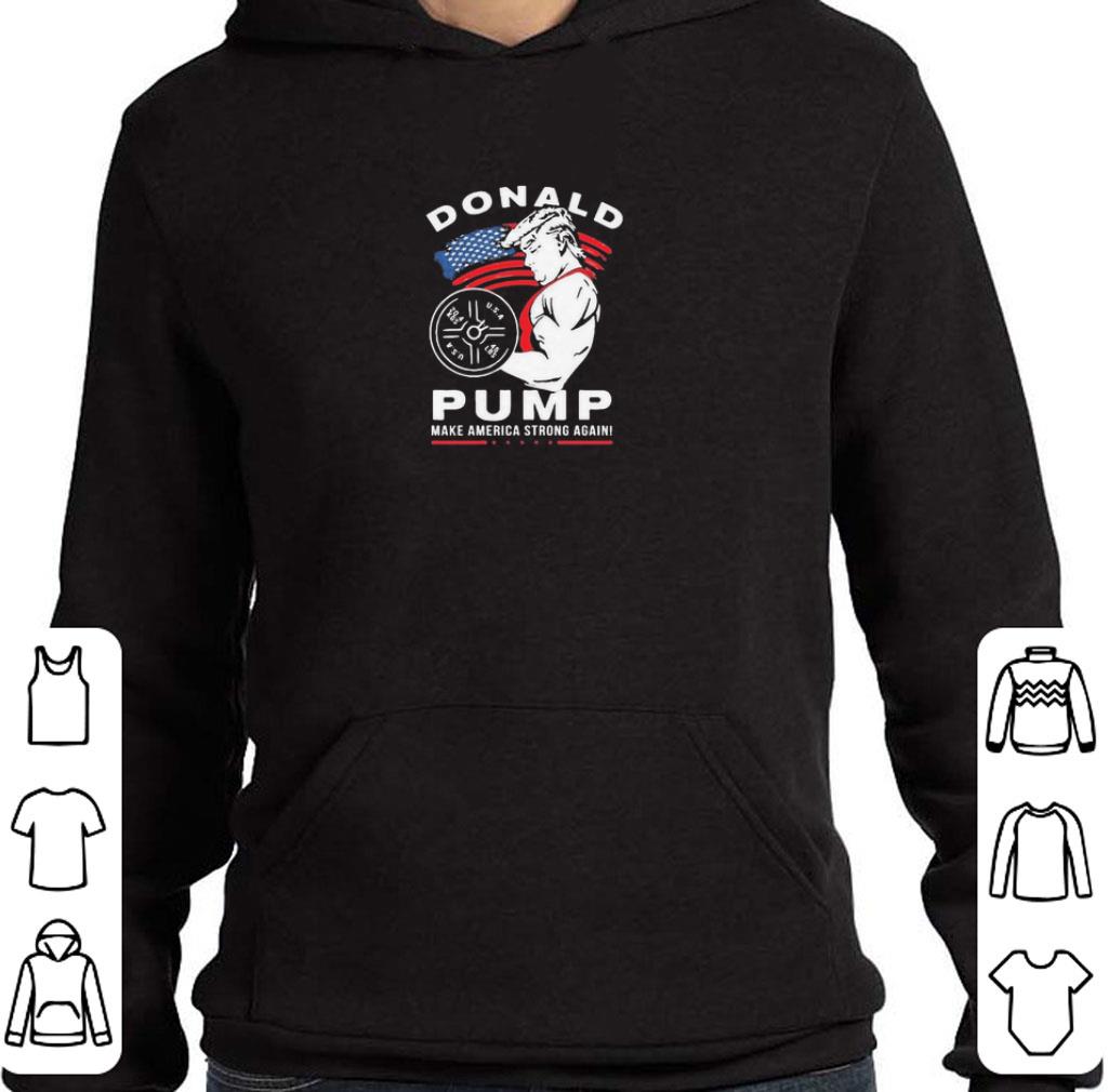 a67b7c65 funny donald pump make america strong again shirt 4 - Funny Donald Pump Make America Strong Again shirt