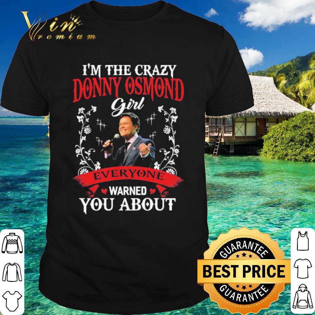 Best I’m the crazy Donny Osmond Girl everyone Warned You about shirt