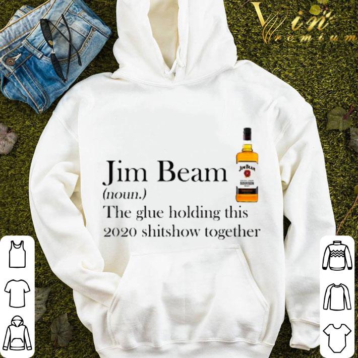 Jim Beam the glue holding this 2020 shitshow together shirt b5a5edc7 jim beam the glue holding this 2020 shitshow together shirt 4 - Jim Beam the glue holding this 2020 shitshow together shirt