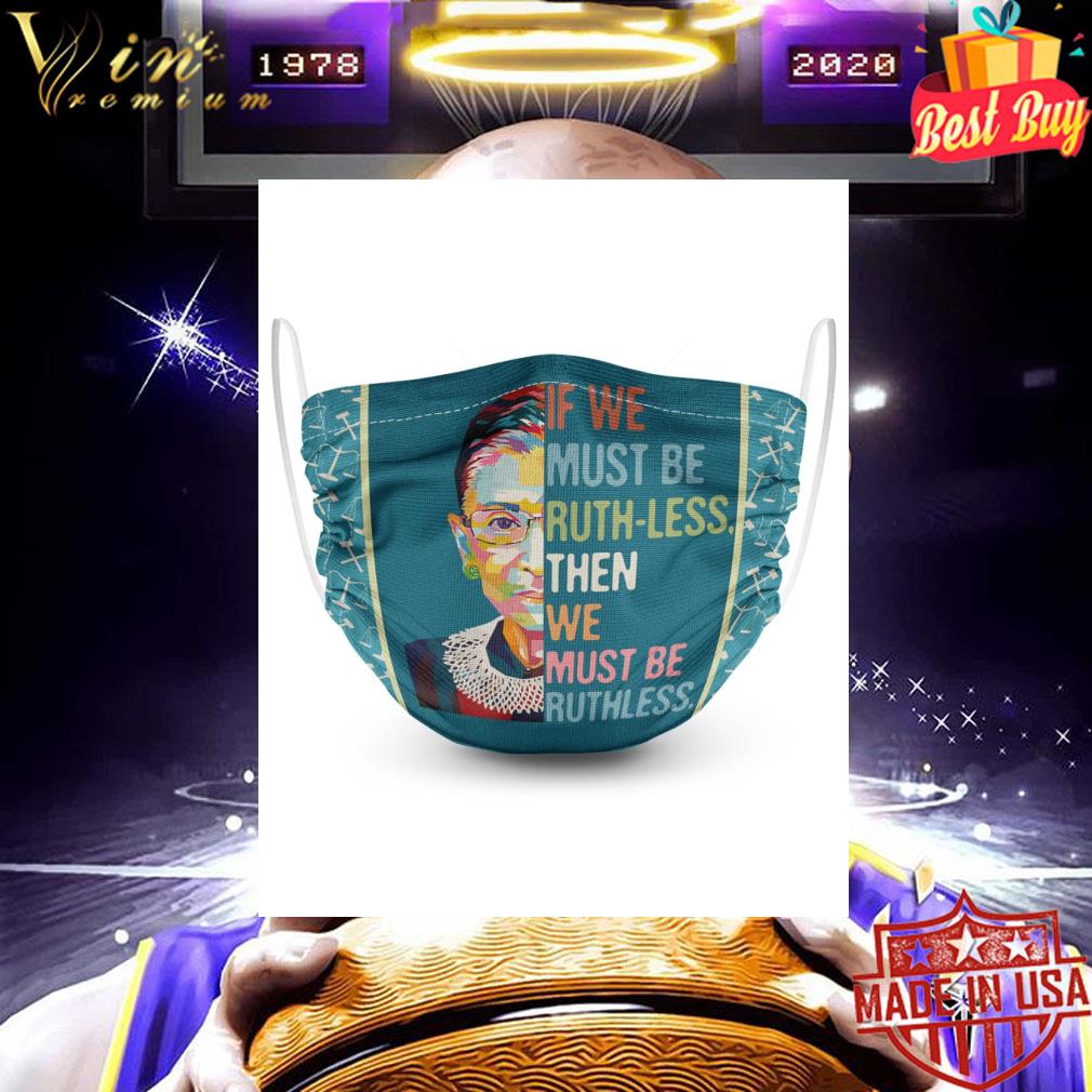 b66598c4 rbg if we must be ruth less then we must be ruthless face mask 4 - RBG if We Must Be Ruth-Less then we must be Ruthless face mask