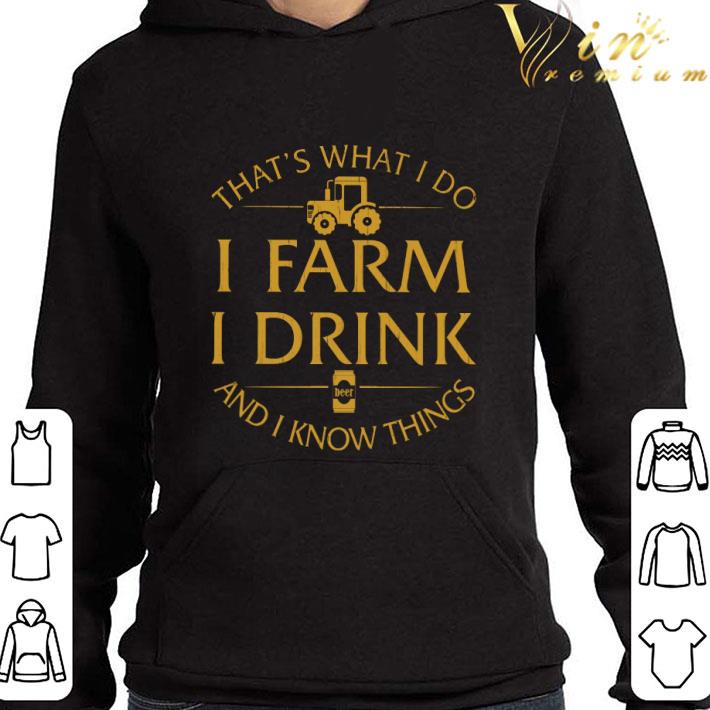 be48e39e that s what i do i farm i drink beer and i know things shirt 4 - That's what i do i farm i drink beer and i know things shirt