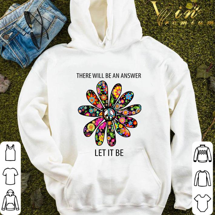 Peace flower there will be an answer let it be shirt d0112dbb peace flower there will be an answer let it be shirt 4 - Peace flower there will be an answer let it be shirt